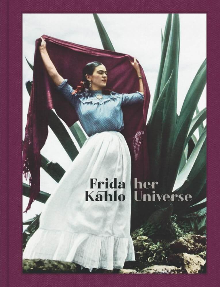 Frida Kahlo: Her Universe, published with Museo Frida Kahlo